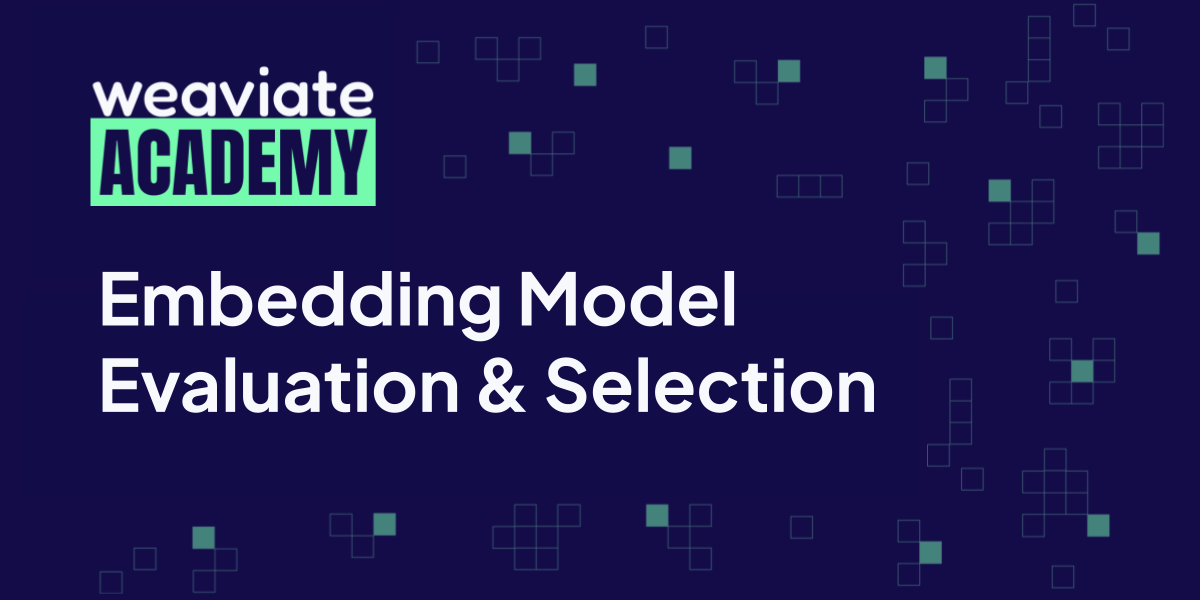 Embedding Model Evaluation & Selection | Weaviate Academy